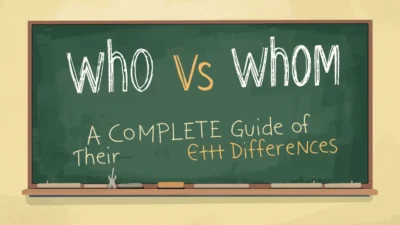 Who vs Whom: A Complete Guide to Their Differences